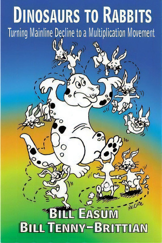 Dinosaur To Rabbits : Turning Mainline Decline To A Multiplication Movement, De Bill Easum. Editorial Createspace Independent Publishing Platform, Tapa Blanda En Inglés