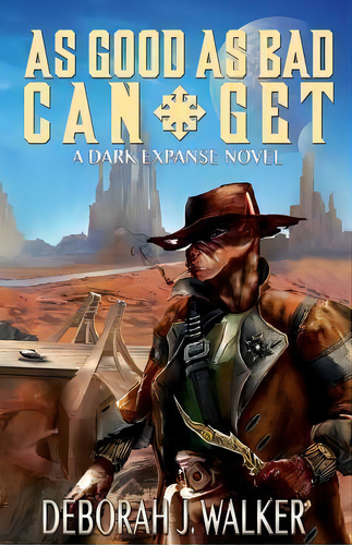 As Good As Bad Can Get : A Dark Expanse Novel, De Deborah J Walker. Editorial Createspace Independent Publishing Platform, Tapa Blanda En Inglés