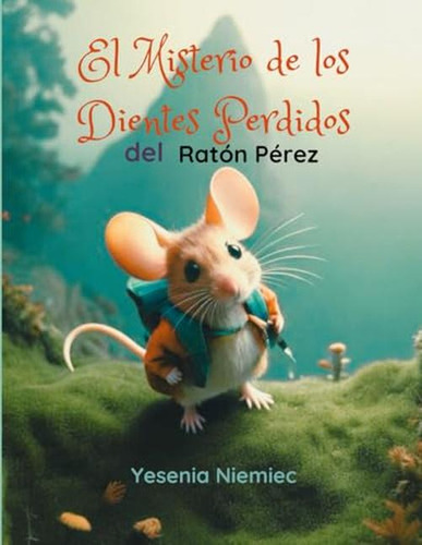 El Misterio De Los Dientes Perdidos Del Raton Perez: Para Ni