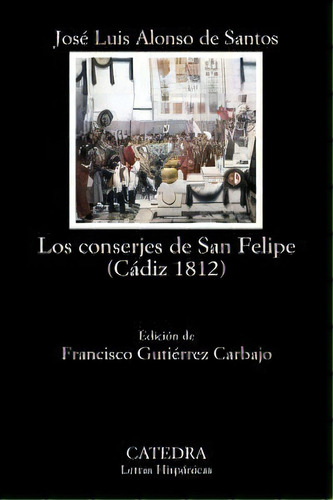 Los Conserjes De San Felipe (cãâ¡diz 1812), De Alonso De Santos, José Luis. Editorial Ediciones Cátedra, Tapa Blanda En Español