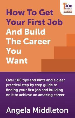 Libro How To Get Your First Job And Build The Career You ...