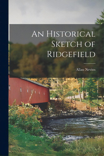 An Historical Sketch Of Ridgefield, De Nevins, Allan 1890-1971. Editorial Legare Street Pr, Tapa Blanda En Inglés