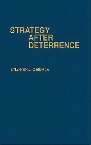Strategy After Deterrence, De Stephen J. Cimbala. Editorial Abc-clio, Tapa Dura En Inglés