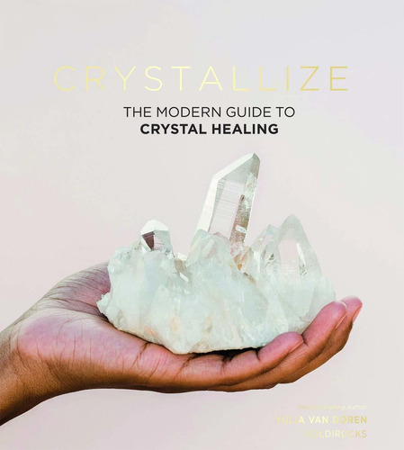 Libro Crystallize: The Modern Guide To Crystal Healing