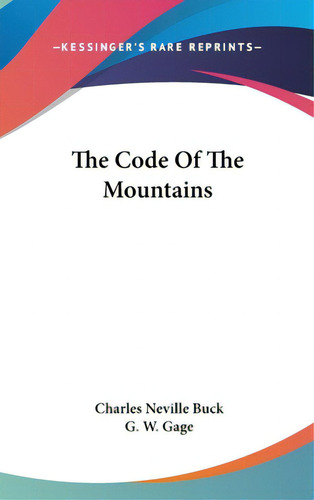 The Code Of The Mountains, De Buck, Charles Neville. Editorial Kessinger Pub Llc, Tapa Dura En Inglés