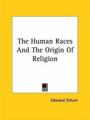 The Human Races And The Origin Of Religion - Edouard Schure