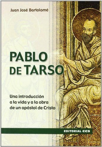 Pablo De Tarso: Una Introducción A La Vida Y A La Obra De Un