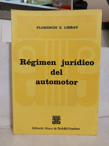 Derecho. Régimen Jurídico Del Automotor. Florencio E. Liebau