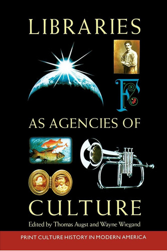 Libro: Libraries As Agencies Of Culture (print Culture In