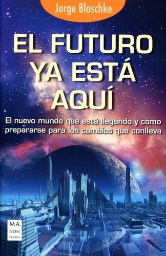 El Futuro Ya Esta Aqui, De Jorge Blaschke. Editorial Robin Book Ma Non Troppo, Tapa Blanda En Español, 2016