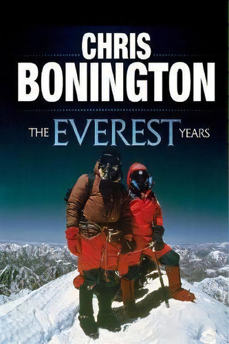 The Everest Years, De Sir Chris Bonington. Editorial Vertebrate Graphics Ltd, Tapa Blanda En Inglés