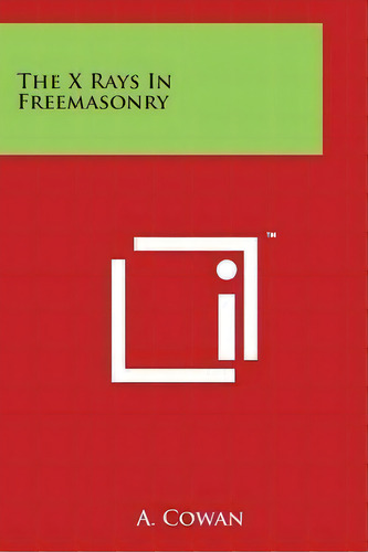 The X Rays In Freemasonry, De A Cowan. Editorial Literary Licensing, Llc, Tapa Blanda En Inglés