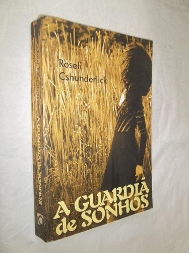 Livro - A Guardiã De Sonhos - Roseli Cshunderlick