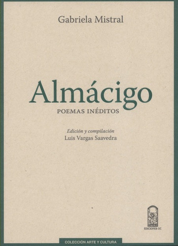 Almacigo Poemas Ineditos, De Mistral, Gabriela. Editorial Pontificia Universidad Católica De Chile, Tapa Blanda, Edición 1 En Español, 2015