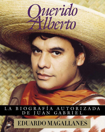 Querido Alberto: La Biografía Autorizada De Juan Gabriel 