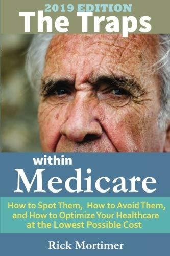 Book : The Traps Within Medicare -- 2019 Edition How To Spo