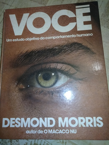 Você Um Estudo Do Comportamento Humano. Desmond Morris 