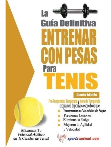 Libro : La Guia Definitiva - Entrenar Con Pesas Para Teni. 