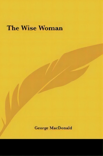 The Wise Woman, De George Macdonald. Editorial Kessinger Publishing, Tapa Dura En Inglés