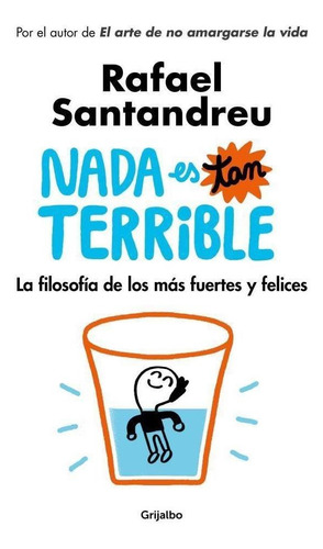 Nada Es Tan Terrible. La Filosofia De Los Mas Fuertes Y Fels