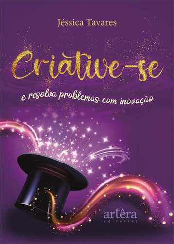 Criative-se: E Resolva Problemas Com Inovação, De Jessica Tavares. Editorial Artera, Capa Mole, Edição 1 Em Português, 2025