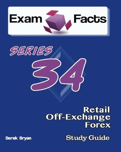 Exam Facts Series 34 Retail Offexchange Forex Exam Study Gui