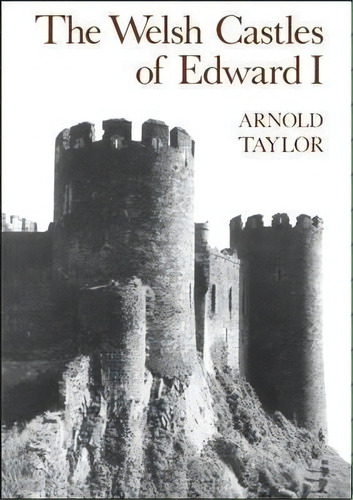 The Welsh Castles Of Edward I, De Arnold J. Taylor. Editorial Bloomsbury Publishing Plc, Tapa Blanda En Inglés