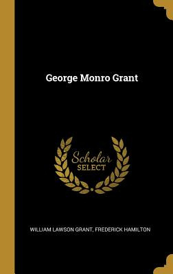 Libro George Monro Grant - Grant, William Lawson