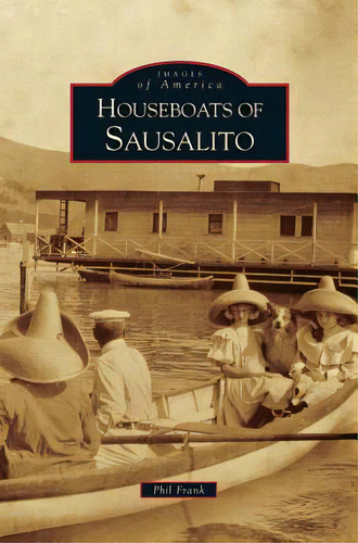 Houseboats Of Sausalito, De Frank, Phil. Editorial Arcadia Lib Ed, Tapa Dura En Inglés