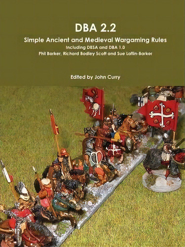 Dba 2.2 Simple Ancient And Medieval Wargaming Rules Including Dbsa And Dba 1.0, De John Curry. Editorial Lulu Com, Tapa Blanda En Inglés