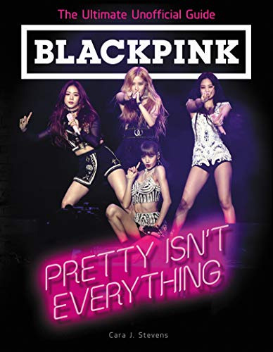 Blackpink: Pretty Isn't Everything (unofficial Guide)