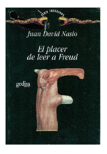 El placer de leer a Freud, de Nasio, Juan David. Serie Serie Freudiana Editorial Gedisa en español, 1999