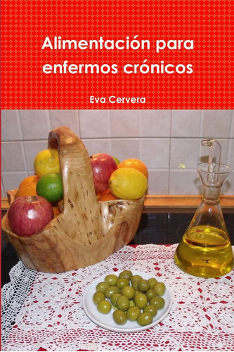 Libro:alimentación Para Enfermos Crónicos (spanish Edition)