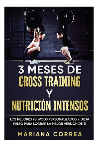 Libro: 3 Meses De Cross Training Y Nutricion Intensos: Los Y