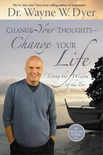 Change Your Thoughts - Change Your Life: Living The Wisdom Of The Tao, De Dr. Wayne W. Dyer. Editorial Hay House Inc, Tapa Blanda En Inglés