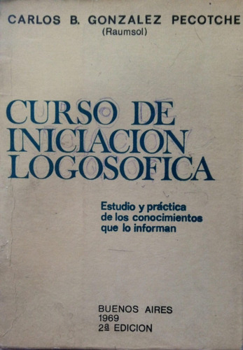 Carlos B. Gonzalez Pecotche Curso De Iniciación Logosofica