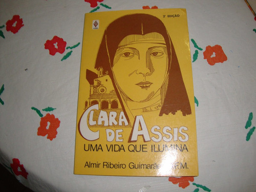 Clara De Assis: Uma Vida Que Ilumina - Almir R Guimarães