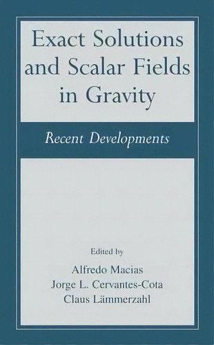 Exact Solutions And Scalar Fields In Gravity, De Alfredo Macias. Editorial Springer Science Business Media, Tapa Dura En Inglés