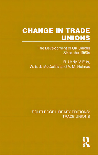 Change In Trade Unions: The Development Of Uk Unions Since The 1960s, De Undy, R.. Editorial Routledge, Tapa Dura En Inglés