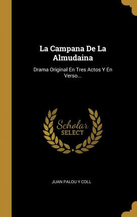 Libro La Campana De La Almudaina : Drama Original En Tres...