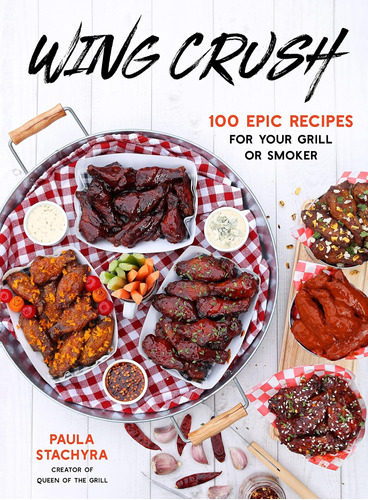 Libro: Wing Crush: 100 Epic Recipes For Your Grill Or Smoker