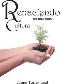 Libro Renaciendo En Una Nueva Cultura - Jaime Torres Leal