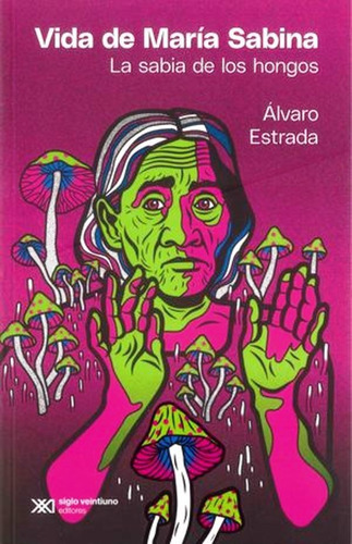 Vida De María Sabina. La Sabia De Los Hongos