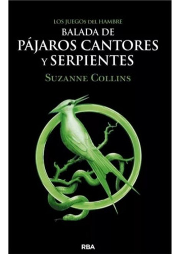 Balada De Pajaros Cantores Y Serpientes - Suzanne Collins