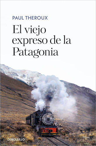 EL VIEJO EXPRESO DE LA PATAGONIA (BOLSILLO), de Paul Theroux. Editorial Debols!Llo, tapa blanda en español, 2023