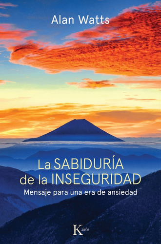 La Sabiduría De La Inseguridad: Mensaje Para Una Era De Ansiedad, De Watts, Alan. Serie N/a, Vol. Volumen Unico. Editorial Kairós, Tapa Blanda, Edición 9 En Español, 2009