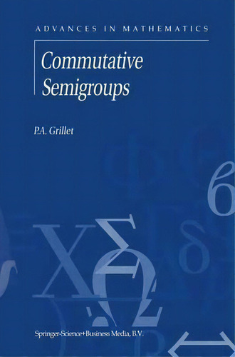 Commutative Semigroups, De P.a. Grillet. Editorial Springer, Tapa Dura En Inglés