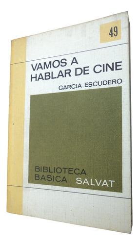 Vamos A Hablar De Cine - José García Escudero. Libro