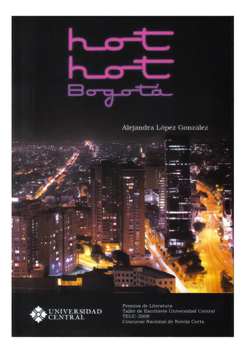 Hot hot Bogotá, de Alejandra López González. Serie 9582601157, vol. 1. Editorial U. Central, tapa blanda, edición 2009 en español, 2009