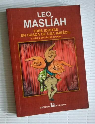 Leo Maslíah: Tres Idiotas En Buscas De Una Imbecil Y Otras..